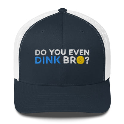 Do You Even Dink Bro? Funny Embroidered Pickleball Trucker Hat